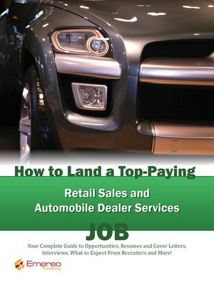 cover image of How to Land a Top-Paying Retail Sales and Automobile Dealer Services Job: Your Complete Guide to Opportunities, Resumes and Cover Letters, Interviews, Salaries, Promotions, What to Expect From Recruiters and More! 